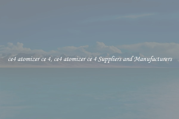 ce4 atomizer ce 4, ce4 atomizer ce 4 Suppliers and Manufacturers