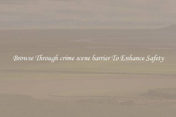 Browse Through crime scene barrier To Enhance Safety