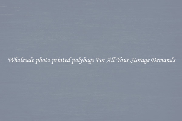 Wholesale photo printed polybags For All Your Storage Demands