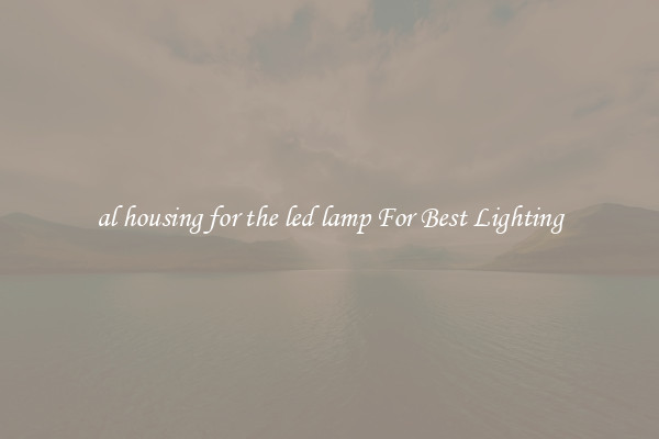 al housing for the led lamp For Best Lighting