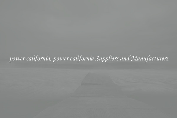power california, power california Suppliers and Manufacturers