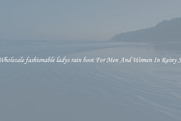 Buy Wholesale fashionable ladys rain boot For Men And Women In Rainy Season