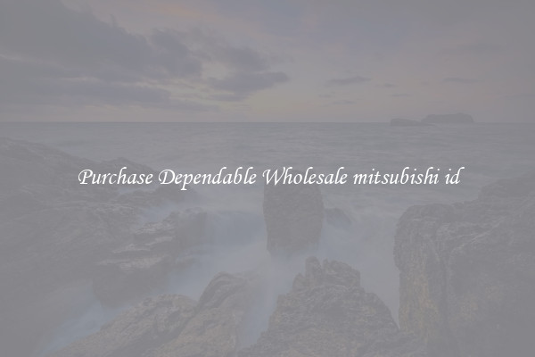 Purchase Dependable Wholesale mitsubishi id