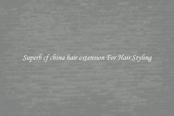 Superb cf china hair extension For Hair Styling