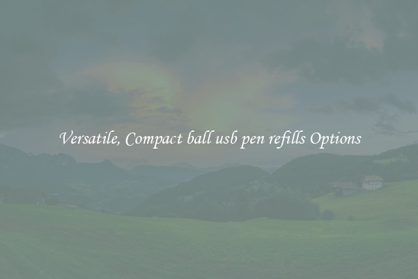 Versatile, Compact ball usb pen refills Options