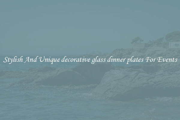 Stylish And Unique decorative glass dinner plates For Events