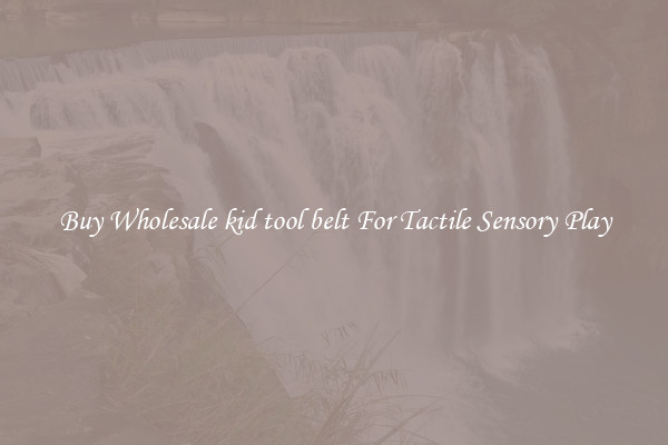 Buy Wholesale kid tool belt For Tactile Sensory Play