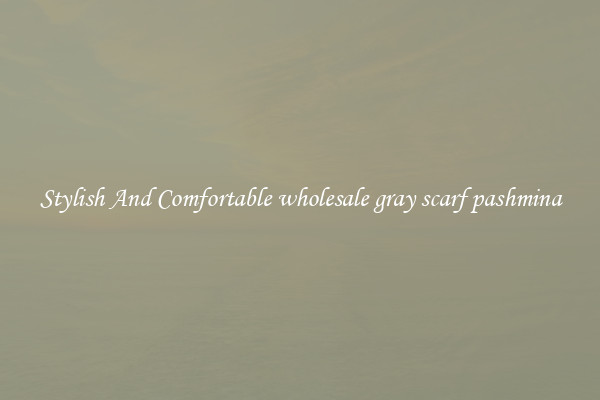 Stylish And Comfortable wholesale gray scarf pashmina