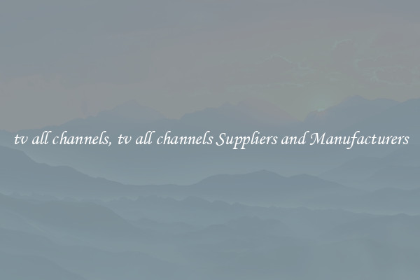 tv all channels, tv all channels Suppliers and Manufacturers