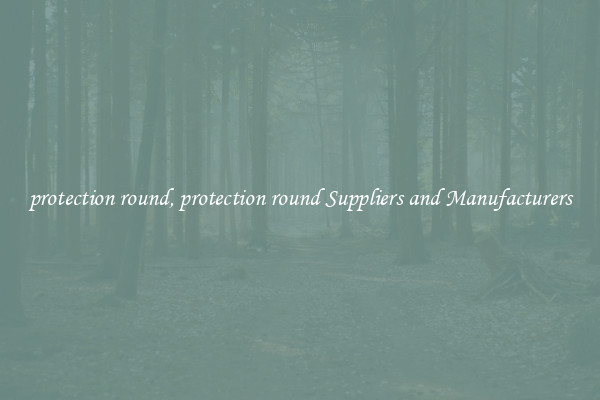 protection round, protection round Suppliers and Manufacturers
