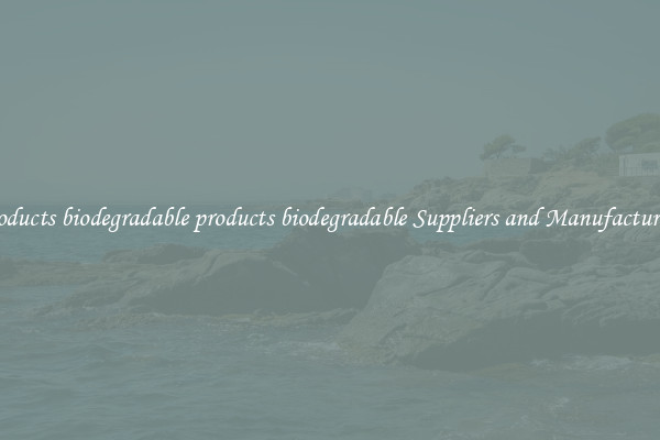 products biodegradable products biodegradable Suppliers and Manufacturers