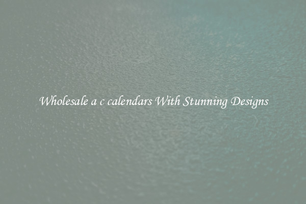 Wholesale a c calendars With Stunning Designs