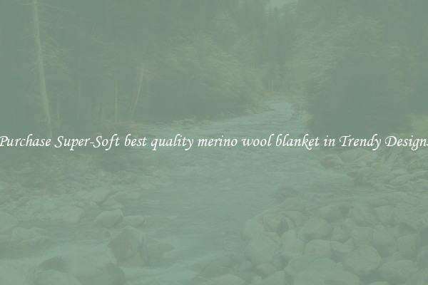 Purchase Super-Soft best quality merino wool blanket in Trendy Designs