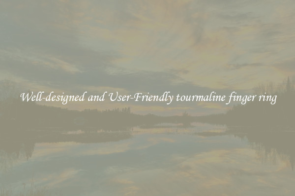 Well-designed and User-Friendly tourmaline finger ring